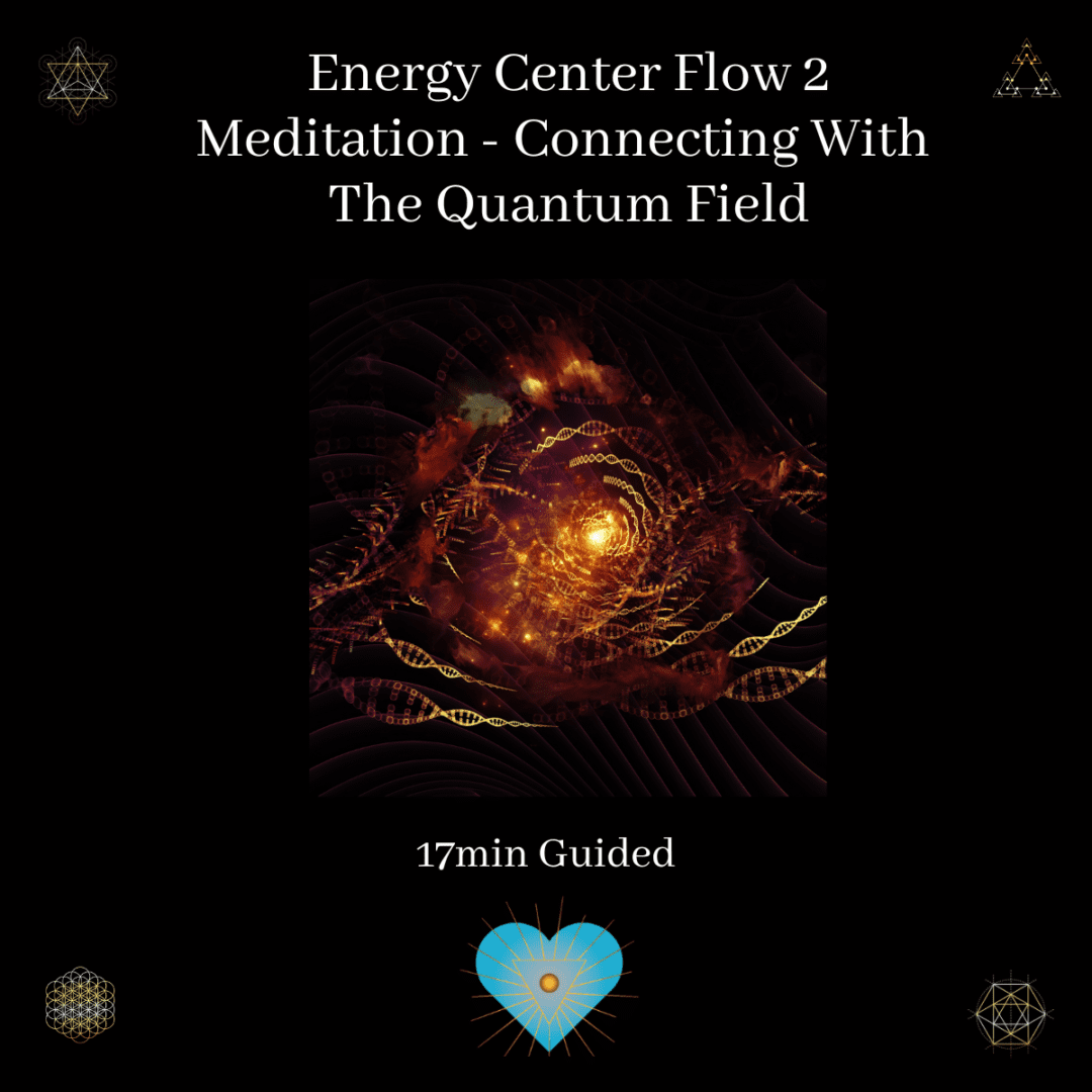 Energy Center Flow 2 Meditation - Connecting With The Quantum Field